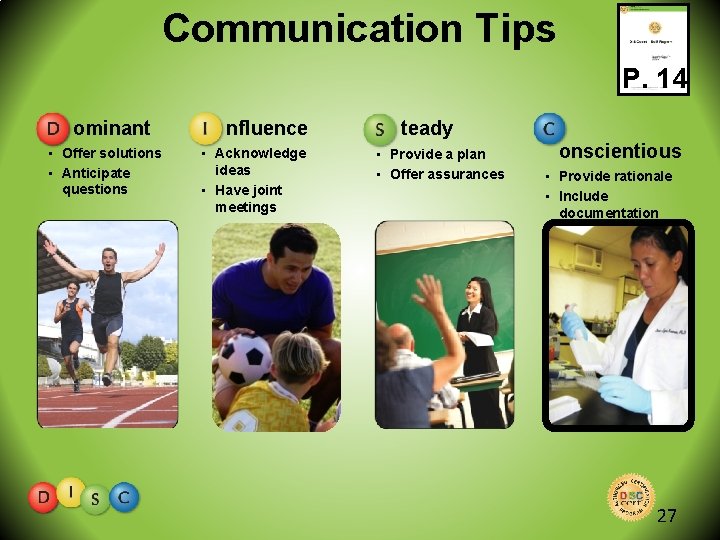 Communication Tips P. 14 ominant • Offer solutions • Anticipate questions nfluence • Acknowledge