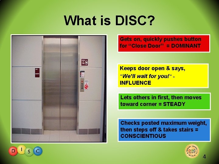 What is DISC? Gets on, quickly pushes button for “Close Door” = DOMINANT Keeps