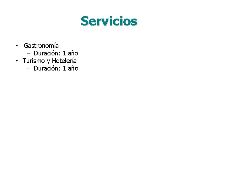 Servicios • Gastronomía – Duración: 1 año • Turismo y Hotelería – Duración: 1