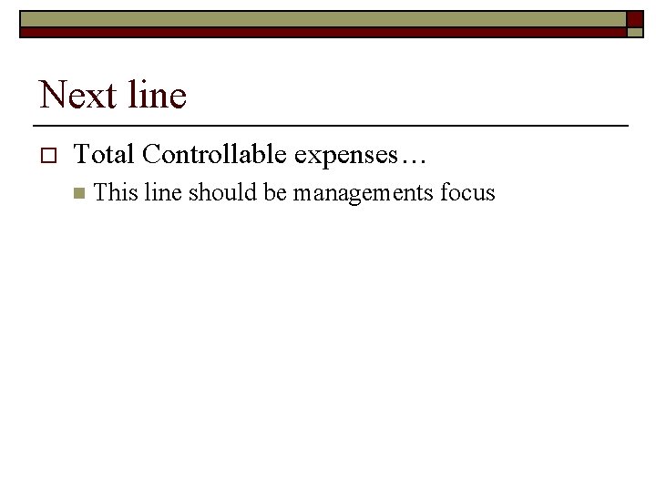 Next line o Total Controllable expenses… n This line should be managements focus 