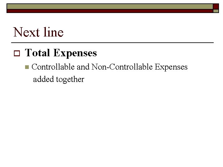 Next line o Total Expenses n Controllable and Non-Controllable Expenses added together 