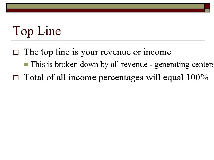 Top Line o The top line is your revenue or income n o This