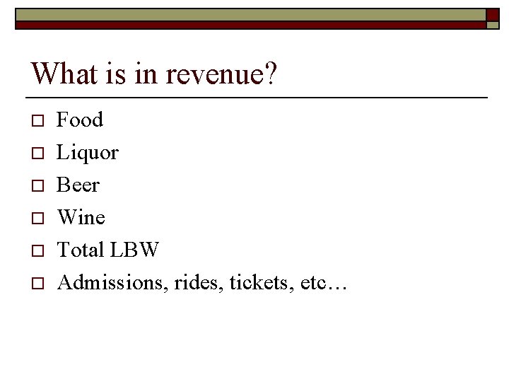 What is in revenue? o o o Food Liquor Beer Wine Total LBW Admissions,
