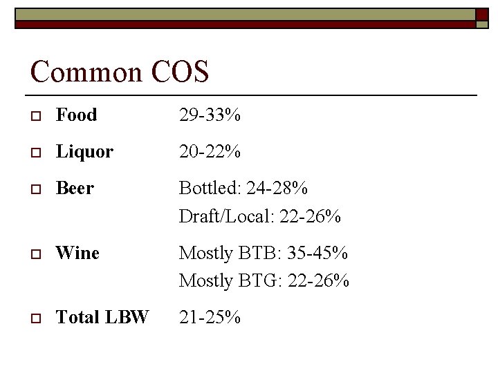 Common COS o Food 29 -33% o Liquor 20 -22% o Beer Bottled: 24