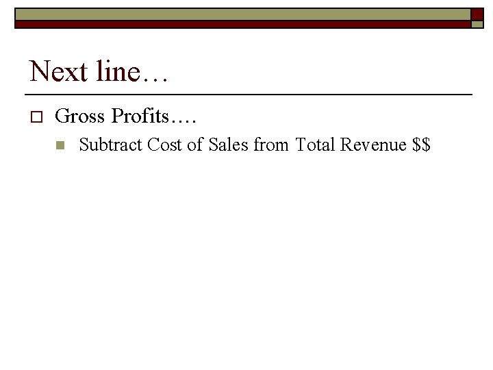 Next line… o Gross Profits…. n Subtract Cost of Sales from Total Revenue $$