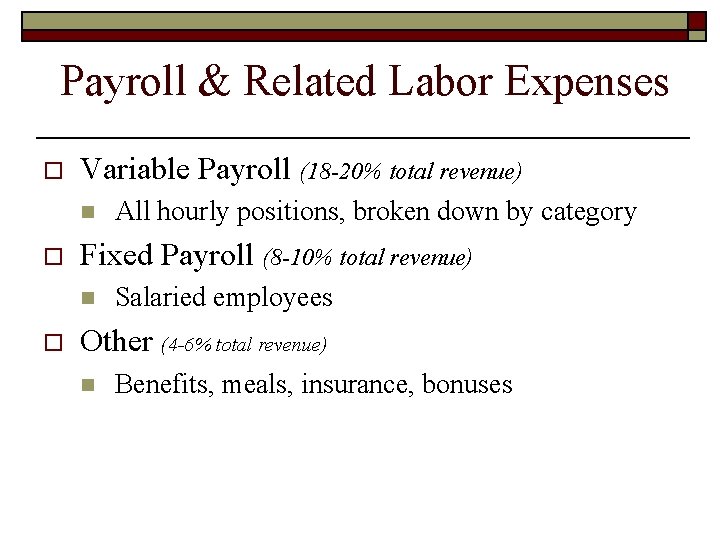 Payroll & Related Labor Expenses o Variable Payroll (18 -20% total revenue) n o