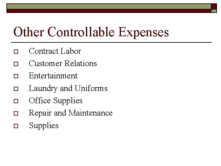 Other Controllable Expenses o o o o Contract Labor Customer Relations Entertainment Laundry and