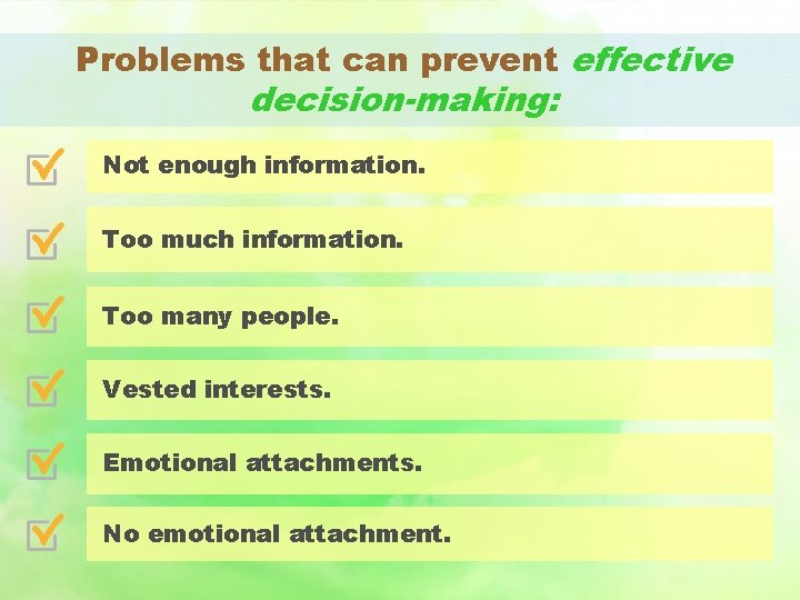 Problems that can prevent effective decision-making: Not enough information. Too much information. Too many