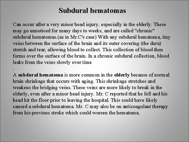 Subdural hematomas Can occur after a very minor head injury, especially in the elderly.