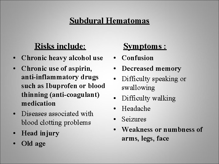 Subdural Hematomas Risks include: • Chronic heavy alcohol use • Chronic use of aspirin,