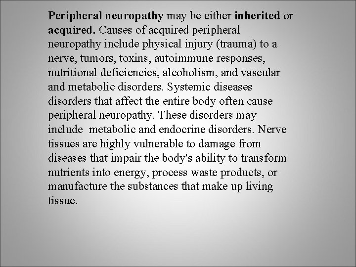 Peripheral neuropathy may be either inherited or acquired. Causes of acquired peripheral neuropathy include