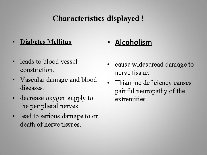 Characteristics displayed ! • Diabetes Mellitus • Alcoholism • leads to blood vessel constriction.