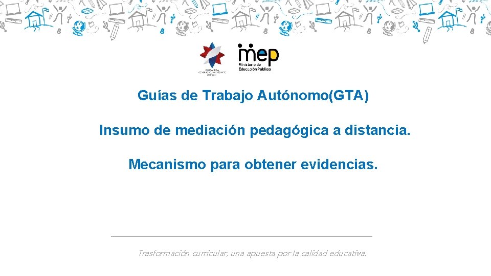 Guías de Trabajo Autónomo(GTA) Insumo de mediación pedagógica a distancia. Mecanismo para obtener evidencias.