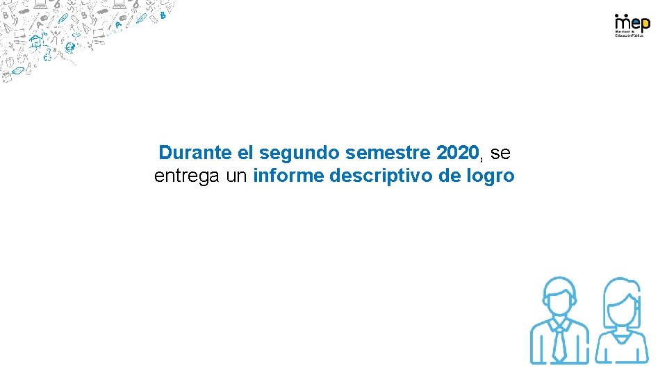 Durante el segundo semestre 2020, se entrega un informe descriptivo de logro 