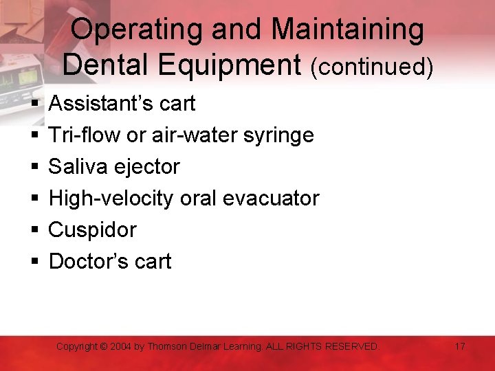 Operating and Maintaining Dental Equipment (continued) § § § Assistant’s cart Tri-flow or air-water