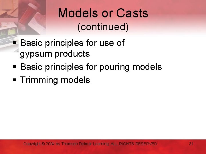 Models or Casts (continued) § Basic principles for use of gypsum products § Basic
