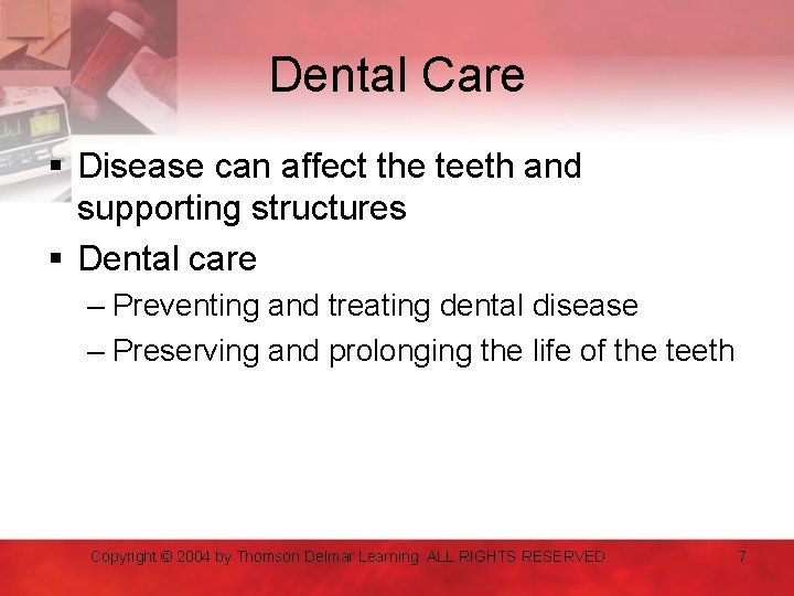 Dental Care § Disease can affect the teeth and supporting structures § Dental care