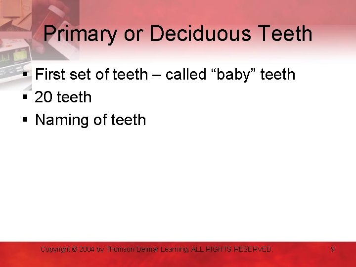 Primary or Deciduous Teeth § First set of teeth – called “baby” teeth §