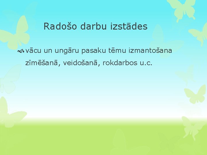 Radošo darbu izstādes vācu un ungāru pasaku tēmu izmantošana zīmēšanā, veidošanā, rokdarbos u. c.