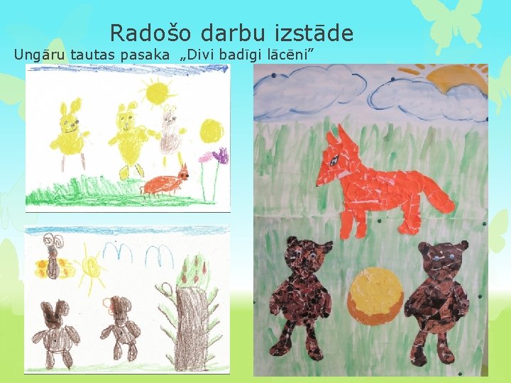 Radošo darbu izstāde Ungāru tautas pasaka „Divi badīgi lācēni” 