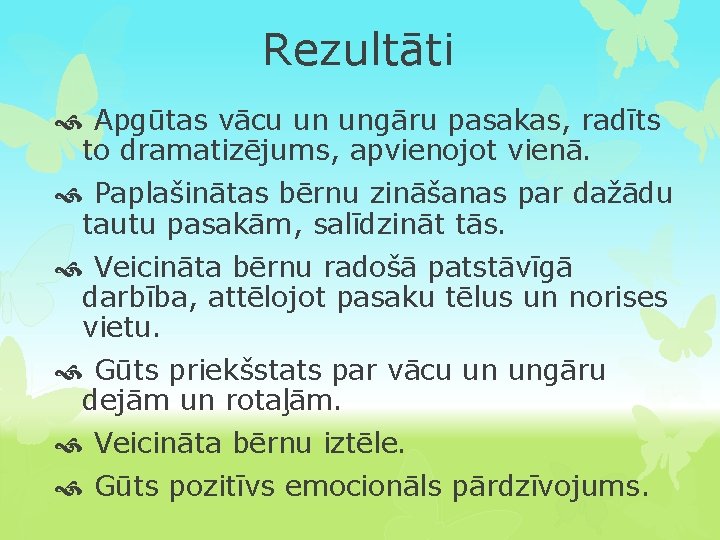 Rezultāti Apgūtas vācu un ungāru pasakas, radīts to dramatizējums, apvienojot vienā. Paplašinātas bērnu zināšanas