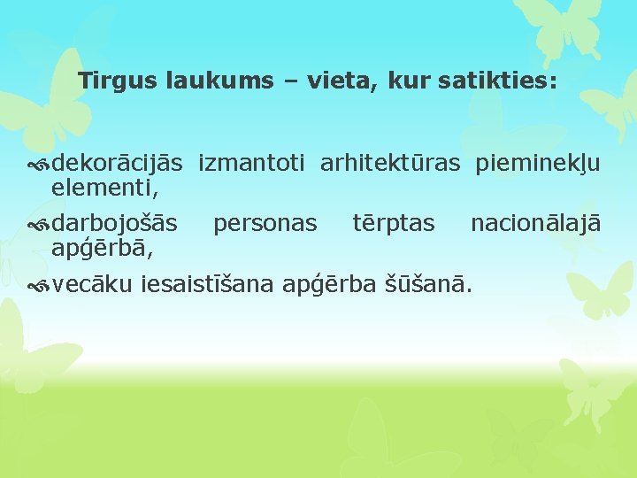 Tirgus laukums – vieta, kur satikties: dekorācijās izmantoti arhitektūras pieminekļu elementi, darbojošās apģērbā, personas