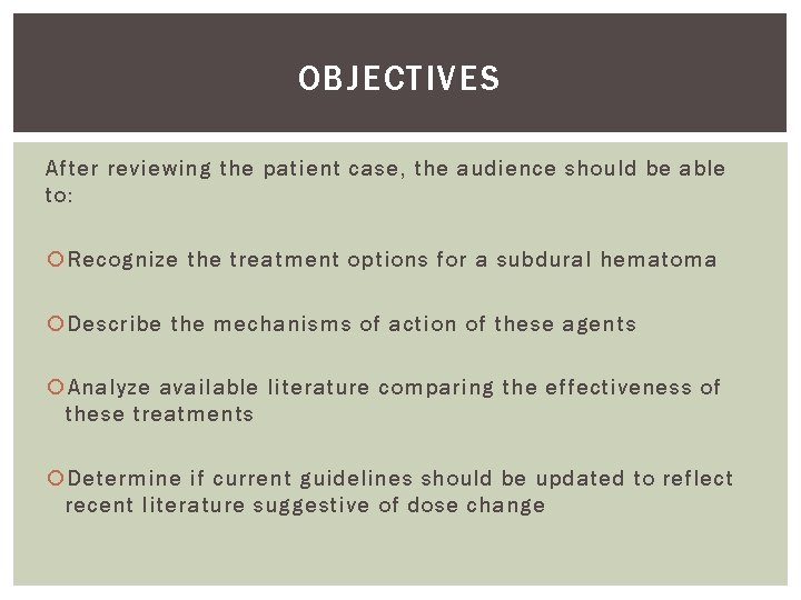 OBJECTIVES After reviewing the patient case, the audience should be able to: Recognize the