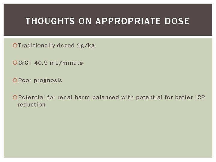 THOUGHTS ON APPROPRIATE DOSE Traditionally dosed 1 g/kg Cr. Cl: 40. 9 m. L/minute