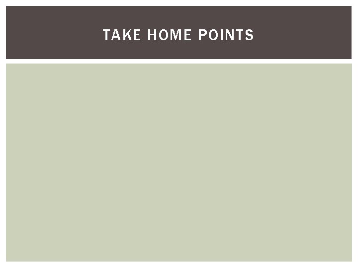 TAKE HOME POINTS 