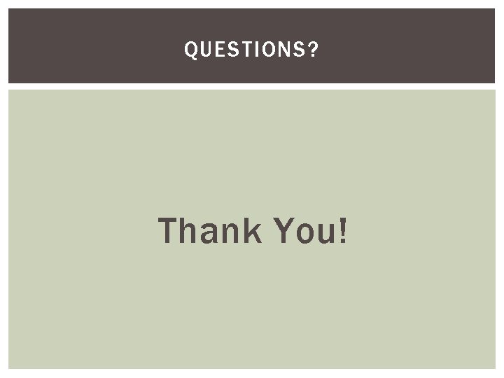 QUESTIONS? Thank You! 