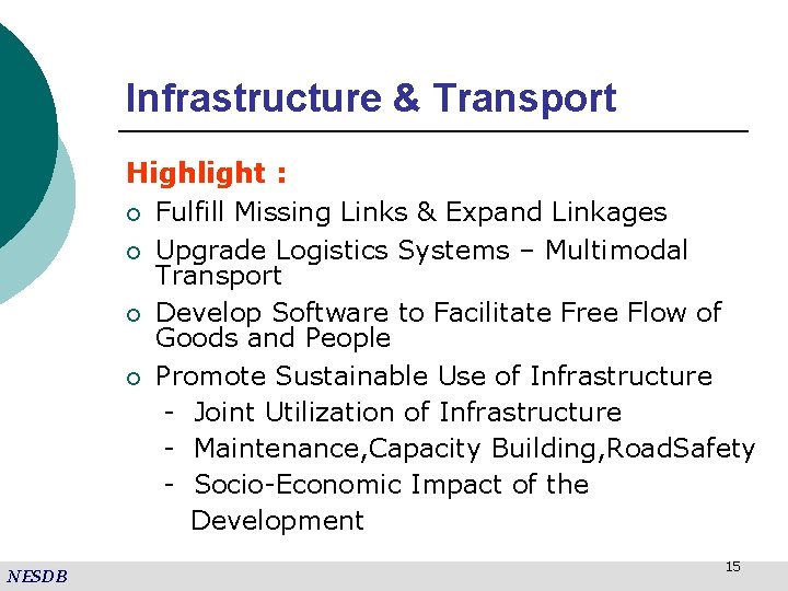 Infrastructure & Transport Highlight : ¡ Fulfill Missing Links & Expand Linkages ¡ Upgrade