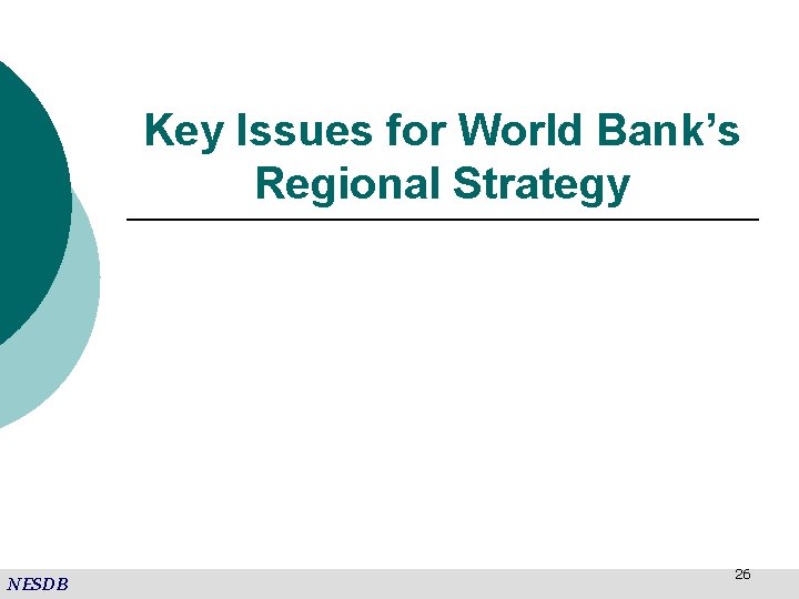 Key Issues for World Bank’s Regional Strategy NESDB 26 