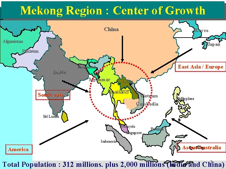 Mekong Region : Center of Growth China Korea Afganistan Japan Pakistan India East Asia