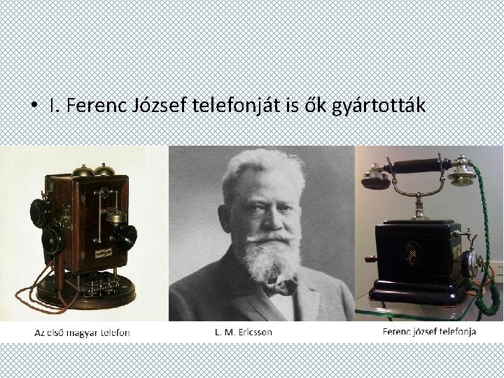  • I. Ferenc József telefonját is ők gyártották 