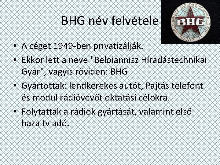 BHG név felvétele • A céget 1949 -ben privatizálják. • Ekkor lett a neve