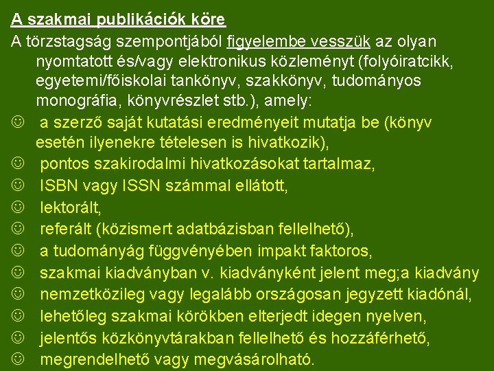 A szakmai publikációk köre A törzstagság szempontjából figyelembe vesszük az olyan nyomtatott és/vagy elektronikus