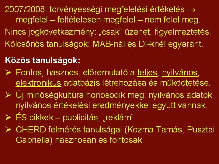 2007/2008: törvényességi megfelelési értékelés → megfelel – feltételesen megfelel – nem felel meg. Nincs