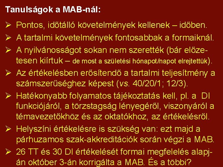 Tanulságok a MAB-nál: Ø Pontos, időtálló követelmények kellenek – időben. Ø A tartalmi követelmények