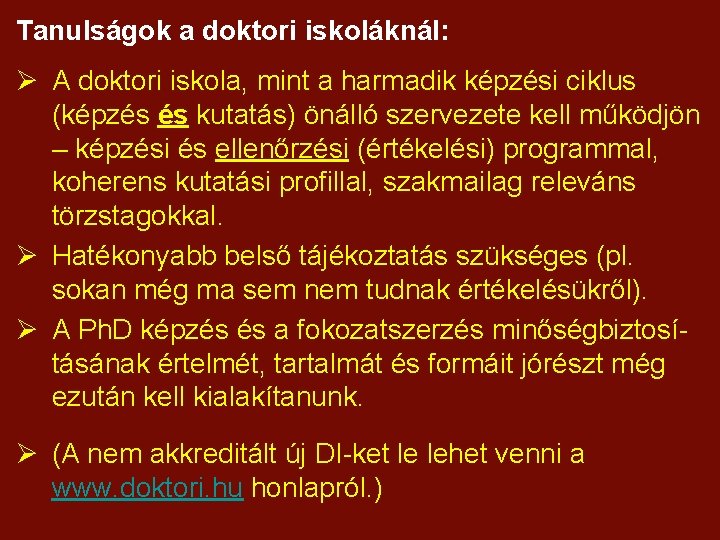 Tanulságok a doktori iskoláknál: Ø A doktori iskola, mint a harmadik képzési ciklus (képzés