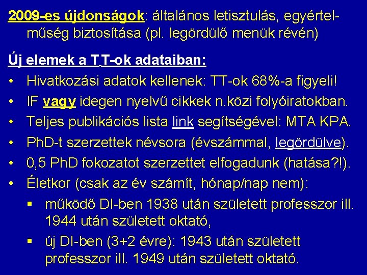 2009 -es újdonságok: általános letisztulás, egyértelműség biztosítása (pl. legördülő menük révén) Új elemek a