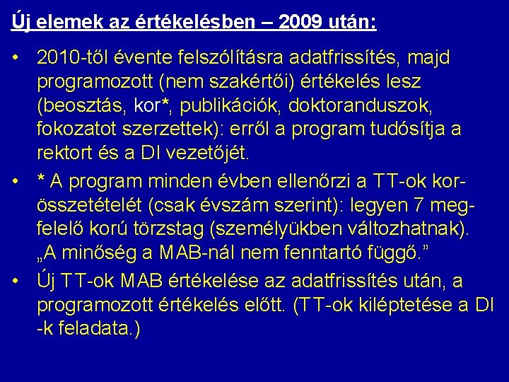 Új elemek az értékelésben – 2009 után: • 2010 -től évente felszólításra adatfrissítés, majd