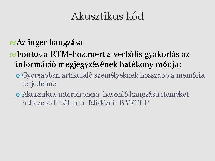 Akusztikus kód Az inger hangzása Fontos a RTM-hoz, mert a verbális gyakorlás az információ