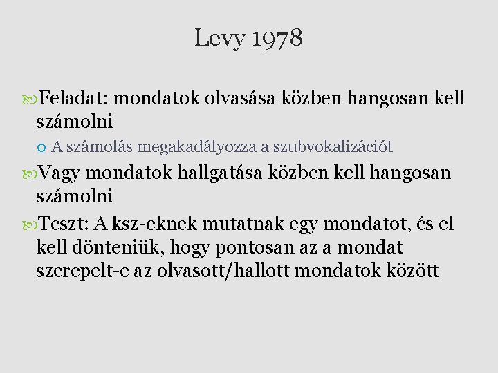 Levy 1978 Feladat: mondatok olvasása közben hangosan kell számolni A számolás megakadályozza a szubvokalizációt