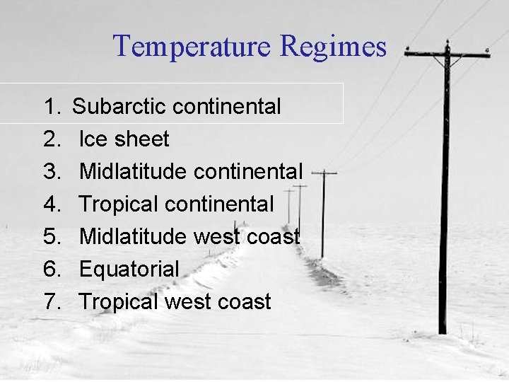 Temperature Regimes 1. 2. 3. 4. 5. 6. 7. Subarctic continental Ice sheet Midlatitude