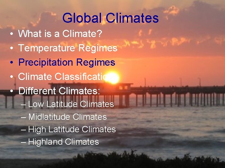 Global Climates • • • What is a Climate? Temperature Regimes Precipitation Regimes Climate