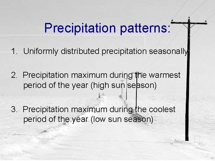 Precipitation patterns: 1. Uniformly distributed precipitation seasonally 2. Precipitation maximum during the warmest period