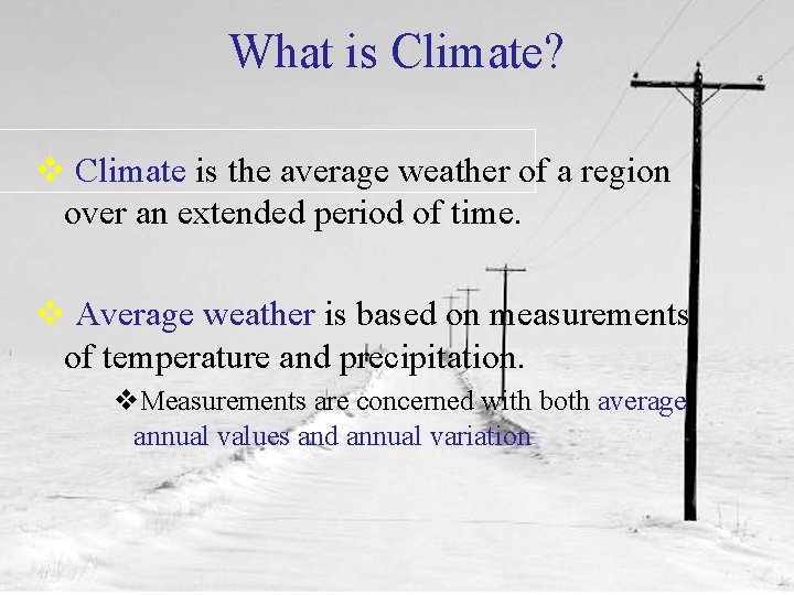 What is Climate? v Climate is the average weather of a region over an