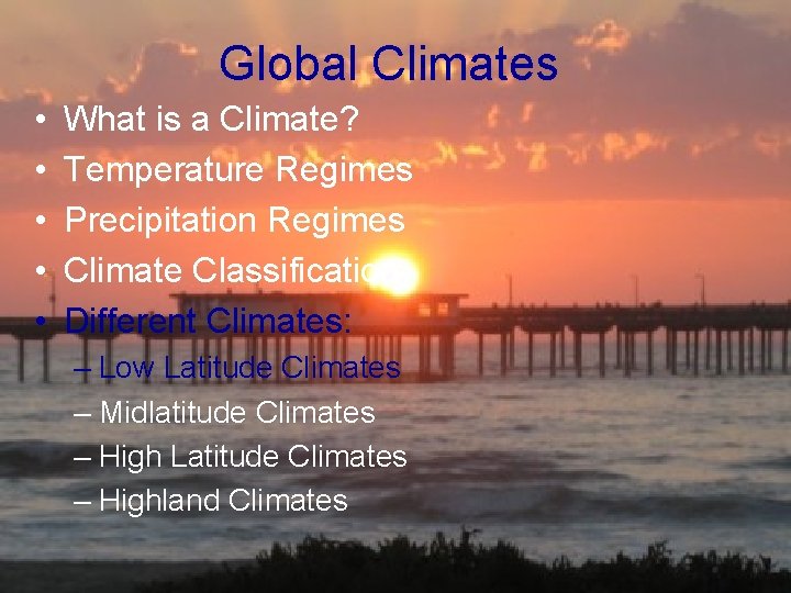 Global Climates • • • What is a Climate? Temperature Regimes Precipitation Regimes Climate