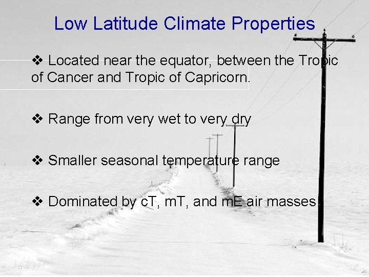 Low Latitude Climate Properties v Located near the equator, between the Tropic of Cancer