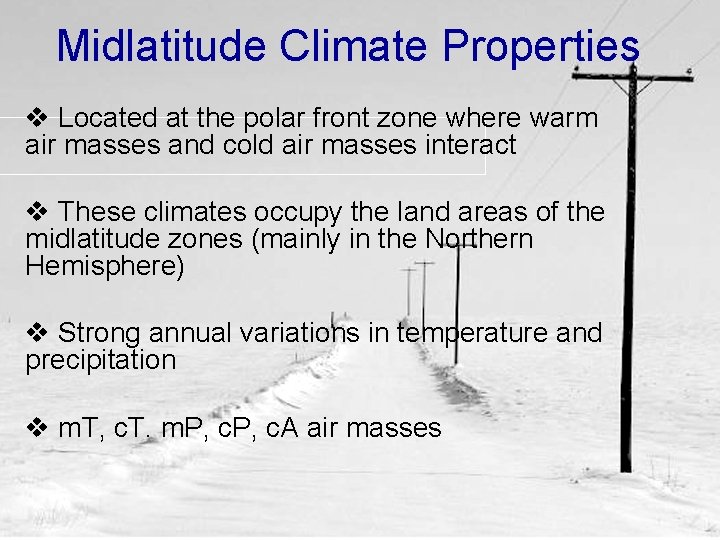 Midlatitude Climate Properties v Located at the polar front zone where warm air masses